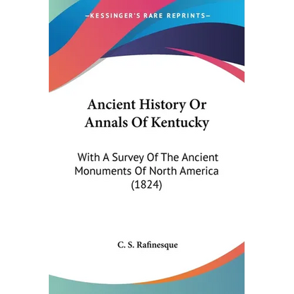 Ancient History Or Annals Of Kentucky: With A Survey Of The Ancient Monuments Of North America (1824) - Paperback