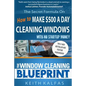 The Window Cleaning Blueprint: How to Make $500 a Day Cleaning Windows - Paperback