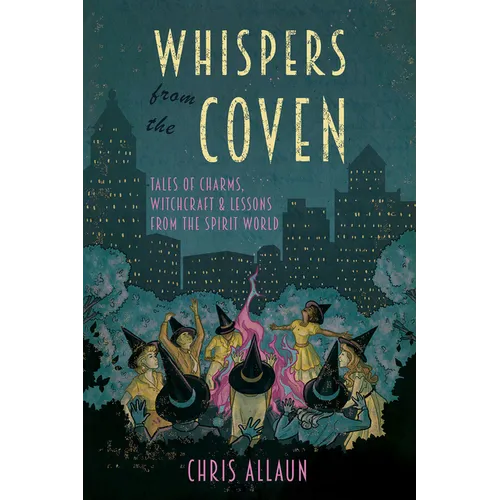 Whispers from the Coven: Tales of Charms, Witchcraft & Lessons from the Spirit World - Paperback