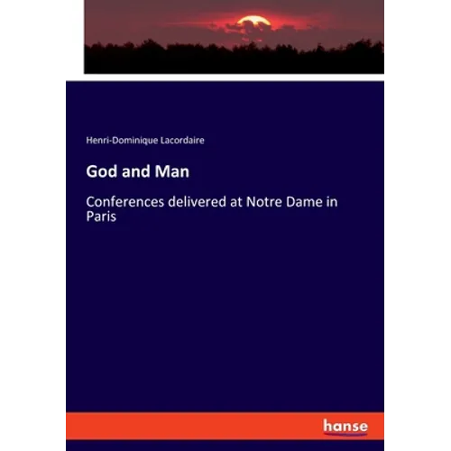 God and Man: Conferences delivered at Notre Dame in Paris - Paperback