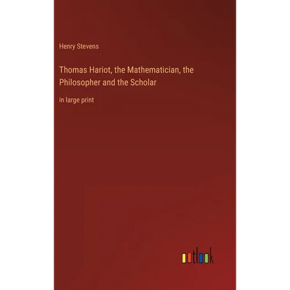 Thomas Hariot, the Mathematician, the Philosopher and the Scholar: in large print - Hardcover