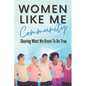 Women Like Me: Sharing What We Know To be True - Paperback