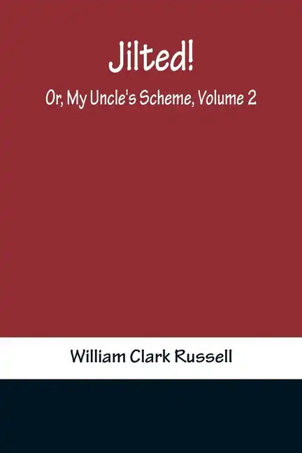 Jilted! Or, My Uncle's Scheme, Volume 2 - Paperback