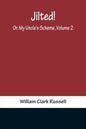 Jilted! Or, My Uncle's Scheme, Volume 2 - Paperback