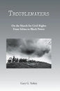 Troublemakers: On the March for Civil Rights From Selma to Black Power - Paperback