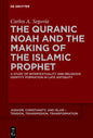 The Quranic Noah and the Making of the Islamic Prophet: A Study of Intertextuality and Religious Identity Formation in Late Antiquity - Paperback