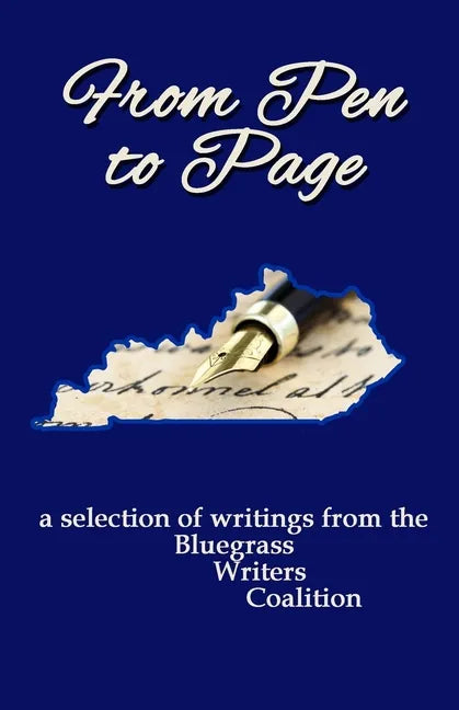 From Pen to Page: a selection of writings from the Bluegrass Writers Coalition - Paperback