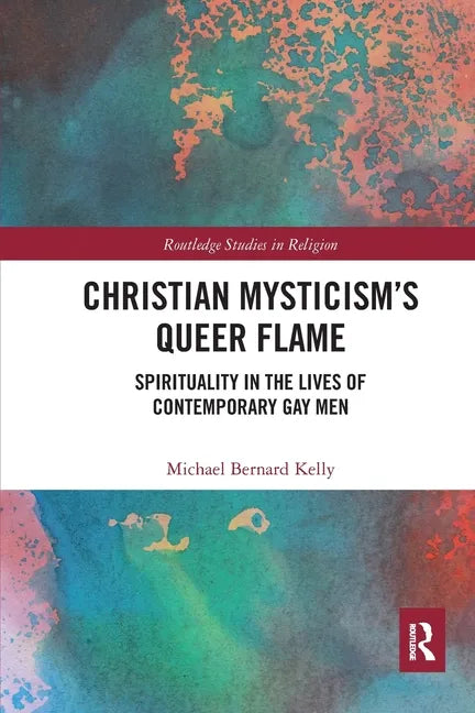Christian Mysticism's Queer Flame: Spirituality in the Lives of Contemporary Gay Men - Paperback