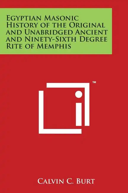 Egyptian Masonic History of the Original and Unabridged Ancient and Ninety-Sixth Degree Rite of Memphis - Paperback