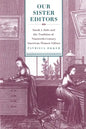 Our Sister Editors: Sarah J. Hale and the Tradition of Nineteenth-Century American Women Editors - Paperback