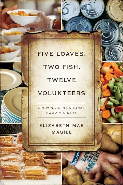 Five Loaves, Two Fish, Twelve Volunteers: Growing a Relational Food Ministry - Paperback