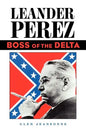 Leander Perez: Boss of the Delta - Paperback
