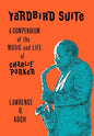Yardbird Suite: A Compendium of the Music and Life of Charlie Parker - Hardcover