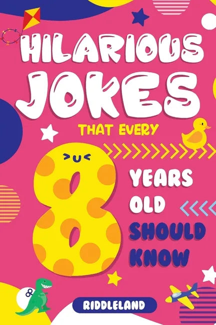 Hilarious Jokes That Every 8 Year Old Should Know: Over 300 jokes from Puns to Knock-knocks, Tongue Twisters, Animal Joke and Silly Scenarios! With Fu - Paperback