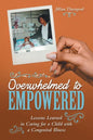 Overwhelmed to Empowered: Lessons Learned in Caring for a Child with a Congenital Illness - Paperback
