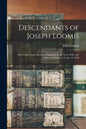 Descendants of Joseph Loomis: Who Came From Braintree, England, in the Year 1638, and Settled in Windsor, Conn., in 1639 - Paperback