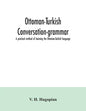 Ottoman-Turkish conversation-grammar; a practical method of learning the Ottoman-Turkish language - Paperback