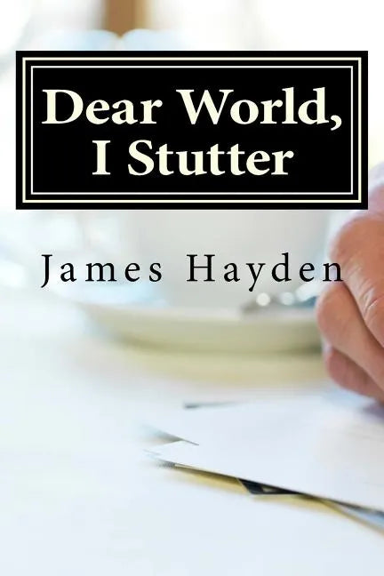 Dear World, I Stutter: A Series of Open Letters From A Person Who Stutters - Paperback