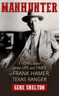 Manhunter: A Novel Based on the Life and Times of Frank Hamer, Texas Ranger - Paperback