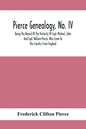 Pierce Genealogy, No. Iv: Being The Record Of The Posterity Of Capt. Michael, John And Capt. William Pierce, Who Came To This Country From Engla - Paperback