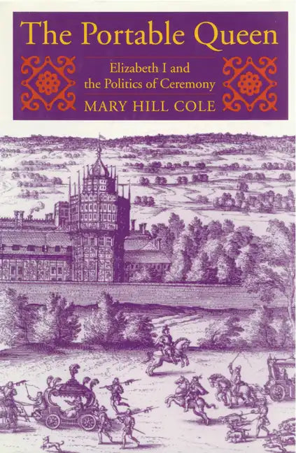 The Portable Queen: Elizabeth I and the Politics of Ceremony - Paperback