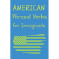 American Phrasal Verbs for Immigrants - Paperback