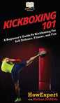 Kickboxing 101: A Beginner's Guide To Kickboxing For Self Defense, Fitness, and Fun - Hardcover