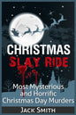 Christmas Slay Ride: Most Mysterious and Horrific Christmas Day Murders - Paperback