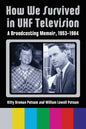 How We Survived in UHF Television: A Broadcasting Memoir, 1953-1984 - Paperback
