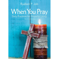 When You Pray Revised Edition: Daily Practices for Prayerful Living - Paperback
