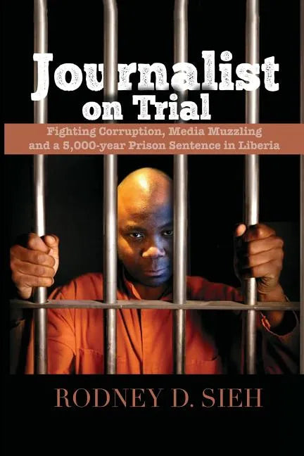 Journalist on Trial: Fighting Corruption, Media Muzzling and a 5,000-year Prison Sentence in Liberia - Paperback