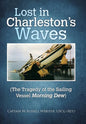 Lost in Charleston's Waves: The Tragedy of the Sailing Vessel Morning Dew - Hardcover