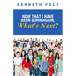 Now That I Have Been Born Again, What's Next? - Paperback