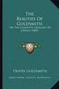 The Beauties Of Goldsmith: Or The Complete Treasury Of Genius (1803) - Paperback