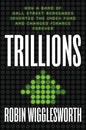 Trillions: How a Band of Wall Street Renegades Invented the Index Fund and Changed Finance Forever - Hardcover