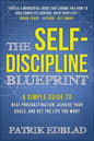 The Self-Discipline Blueprint: A Simple Guide to Beat Procrastination, Achieve Your Goals, and Get the Life You Want - Paperback