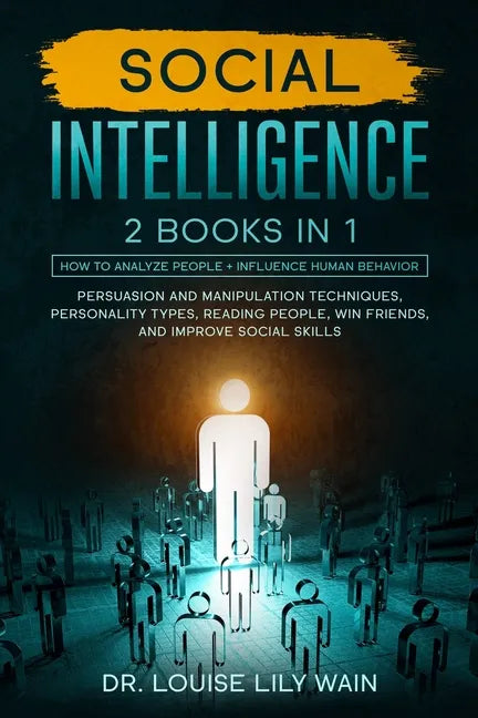 Social Intelligence: 2 BOOKS IN 1: How to Analyze People + Influence Human Behavior. Persuasion and Manipulation Techniques, Personality Ty - Paperback