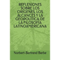 Reflexiones Sobre Los Orígenes, Los Alcances Y La Geopolítica de la Filosofía Latinoamericana - Paperback