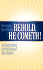Behold, He Cometh: An Exposition of the Book of Revelation - Hardcover