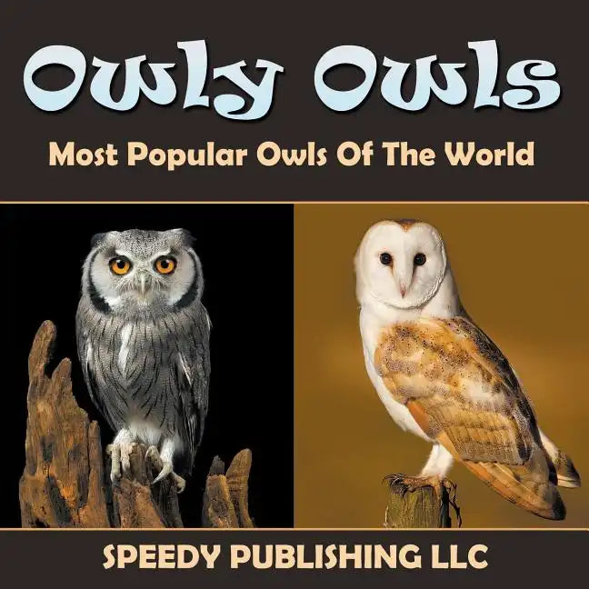 Owly Owls Most Popular Owls Of The World - Paperback