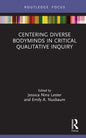 Centering Diverse Bodyminds in Critical Qualitative Inquiry - Hardcover
