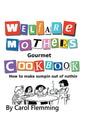 Welfare Mothers Gourmet Cookbook: How to Make Sumpin out of Nothin - Hardcover