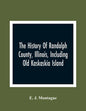 The History Of Randolph County, Illinois, Including Old Kaskaskia Island - Paperback