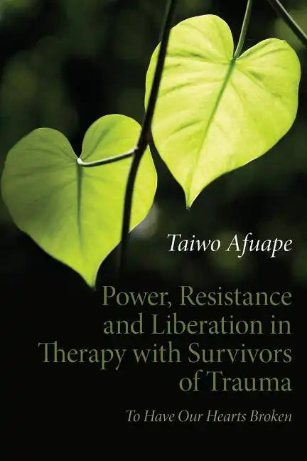 Power, Resistance and Liberation in Therapy with Survivors of Trauma: To Have Our Hearts Broken - Paperback