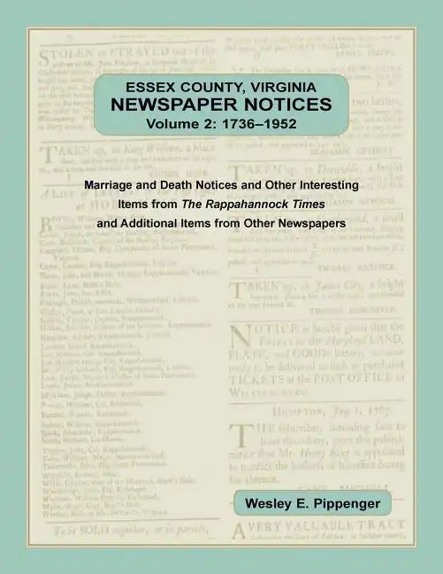 Essex County, Virginia Newspaper Notices, Volume 2, 1736-1952: Marriage and Death Notices and Other Interesting Items from ﻿The Rappahannock Ti - Paperback
