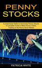 Penny Stocks: A Complete Guide to Make Money Online, Trading on the Penny Stock Market (Fundamental Skills to Dominate Penny Stocks) - Paperback