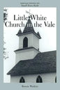 Little White Church in the Vale: Reflections on Small-Town Faith - Paperback