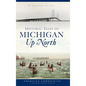 Historic Tales of Michigan Up North - Hardcover