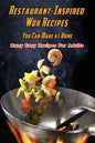 Restaurant-Inspired Wok Recipes You Can Make at Home: Many Easy Recipes For Adults: Restaurant-Inspired Wok Recipes Book - Paperback