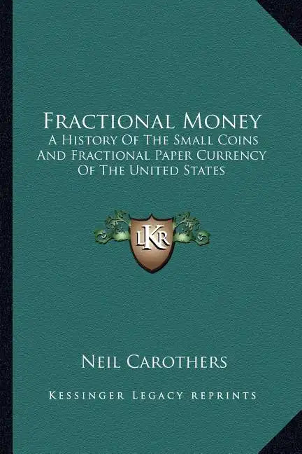 Fractional Money: A History Of The Small Coins And Fractional Paper Currency Of The United States - Paperback